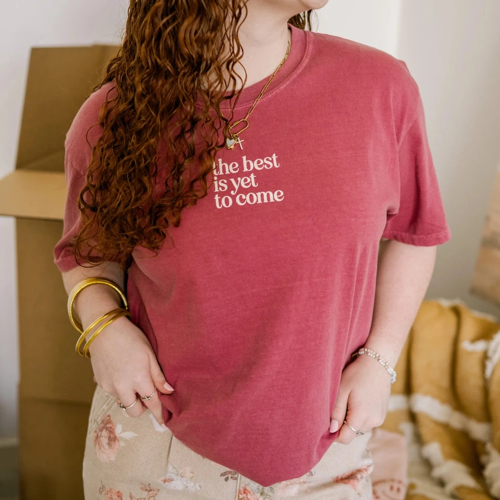 The Best Is Yet To Come Tee