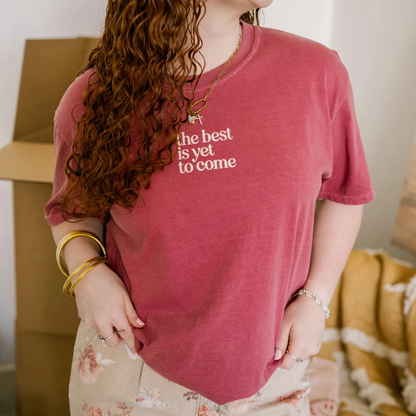 The Best Is Yet To Come Tee