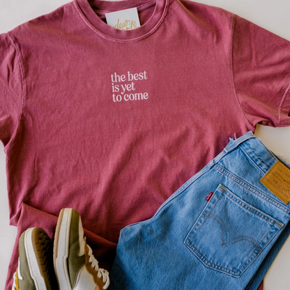 The Best Is Yet To Come Tee